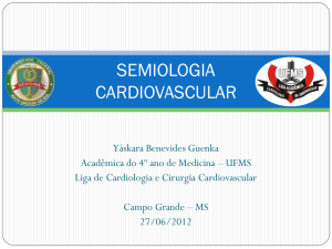 semiologia cardiovascular - Liga Acadêmica de Cardiologia e