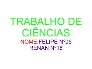 TRABALHO DE CIÊNCIAS NOME:FELIPE Nº05 RENAN Nº18