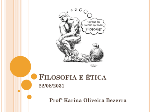 FILOSOFIA E ÉTICA 22/08/2031 Profª Karina Oliveira
