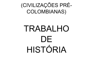 (CIVILIZAÇÕES PRÉ-COLOMBIANAS)   TRABALHO DE HISTÓRIA