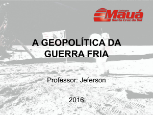 A GEOPOLÍTICA DA GUERRA FRIA Professor: Jeferson 2016