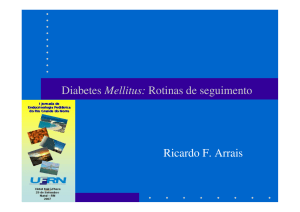 Diabetes Mellitus: Rotinas de seguimento Ricardo F. Arrais