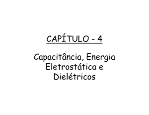 C PÍTULO 4 CAPÍTULO - 4 Capacitância, Energia El t táti