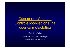 Câncer de pâncreas Controle loco-regional na g doença metastática