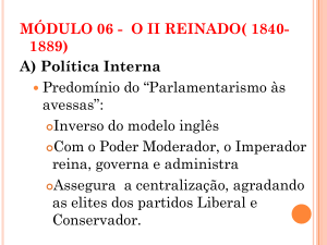 MÓDULO 06 - O II REINADO( 1840- 1889) A) Política Interna