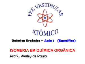ISOMERIA EM QUÍMICA ORGÂNICA Profº.: Wesley de Paula