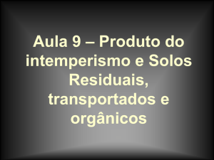 Aula 9 – Produto do intemperismo e Solos Residuais, transportados