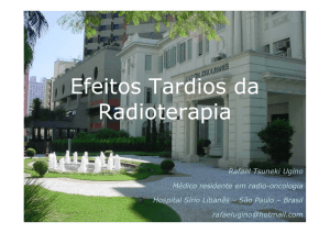 Efeitos Tardios da Radioterapia Efeitos Tardios da Radioterapia