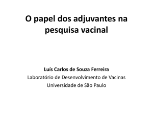 O papel dos adjuvantes na pesquisa vacinal Luís Carlos de Souza