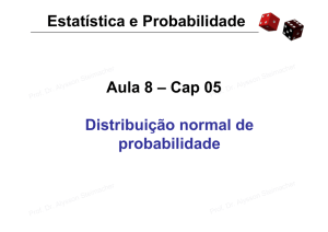 Estatística e Probabilidade Aula 8 – Cap 05 Distribuição normal de