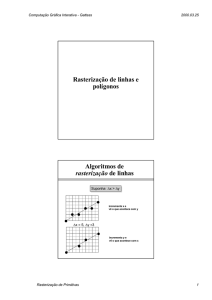 Rasterização de linhas e polígonos Algoritmos de rasterização de