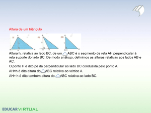 Altura de um triângulo Altura h, relativa ao lado BC, de um ABC é o