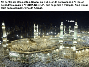 No centro de Meca está a Caaba, ou Cubo, onde estavam os 370
