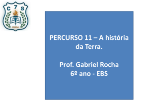 PERCURSO 11 – A história da Terra. Prof. Gabriel Rocha 6º ano