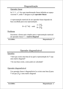 Diagonalização [ ] [ ]β` Operador diagonalizável