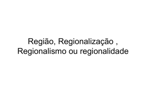 Região, Regionalização , Regionalismo ou regionalidade