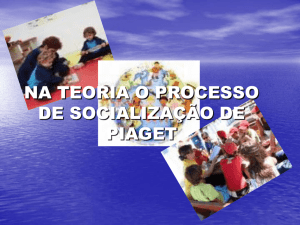 O PROCESSO DE SOCIALIZAÇÃO NA TEORIA DE PIAGET E O