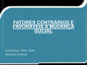 FATORES CONTRÁRIOS E FAVORÁVEIS A MUDANÇA SOCIAL