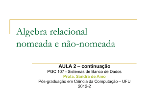 Algebra relacional nomeada e não-nomeada - Sandra de Amo