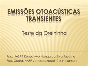 EMISSÕES OTOACÚSTICAS TRANSIENTES Teste da Orelhinha
