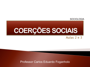 Aulas 3 e 4 - Coerções Sociais - SOCIOLOGIA
