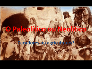 O Paleolítico e o Neolítico