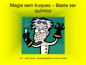 Magia sem truques – Basta ser químico Por : João Freitas , Adriana