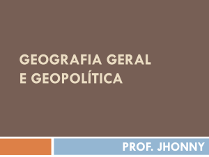 Geografia GERAL e geopolítica PROF. JHONNY AULA 2