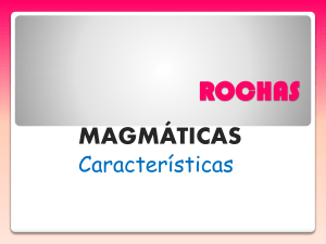 Rochas Magmáticas - Características