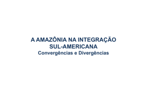 A AMAZÔNIA NA INTEGRAÇÃO SUL-AMERICANA Convergências