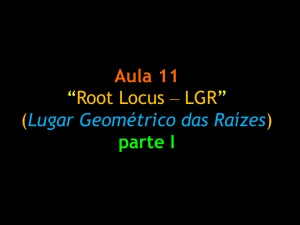 Aula 11 “Root Locus – LGR ” (Lugar Geométrico das Raízes) parte I