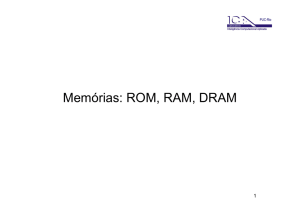 Memórias: ROM, RAM, DRAM - ICA - PUC-Rio