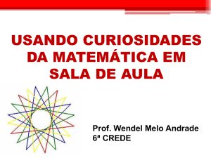 Usando curiosidades da matematica em sala de aula. Prof. Wendel