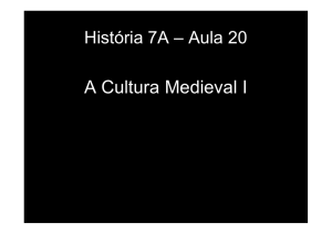 História A - Aulas 20 e 21 A cultura medieval I e II [Modo de