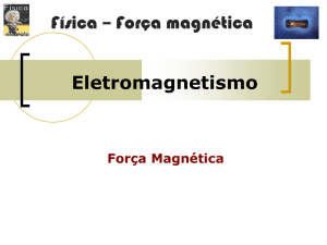 Eletromagnetismo Física – Força magnética