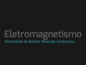 Eletricidade da Matéria: Materiais Condutores