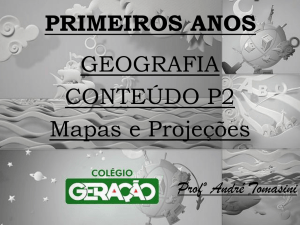 PRIMEIROS ANOS GEOGRAFIA CONTEÚDO P2 Mapas e Projeções