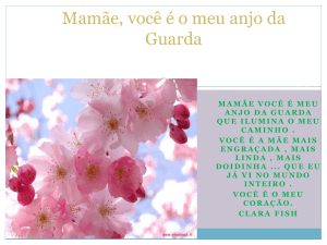 Mamãe voce e o meu anjo da Guarda