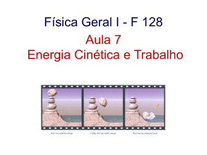 Física Geral I - F 128 Aula 7 Energia Cinética e Trabalho