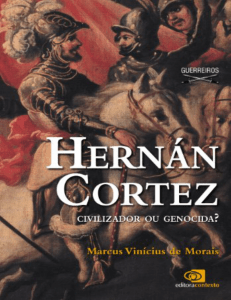 Resumo de Hernán Cortez: civilizador ou genocida?