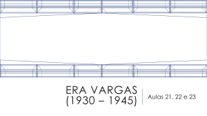 Aulas 21 , 22 e 23 – Era Vargas (SLIDES)