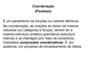 Coordenação (Parataxe) É um paralelismo de funções ou valores