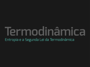 Entropia e a Segunda Lei da Termodinâmica