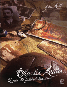 Charles Miller: O pai do futebol brasileiro