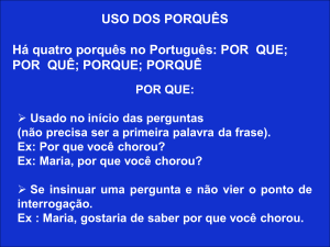 USO DOS PORQUÊS Há quatro porquês no Português: POR QUE