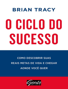O ciclo do sucesso  Como descobrir suas reais metas de vida e chegar aonde voce quer - Brian Tracy