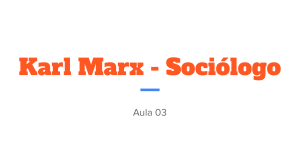 Aula 04 -  Marx Sociólogo