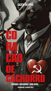 Cora&ccedil;&atilde;o de Cachorro: Mikhail Bulgakov - Edi&ccedil;&atilde;o Gazeta do Povo
